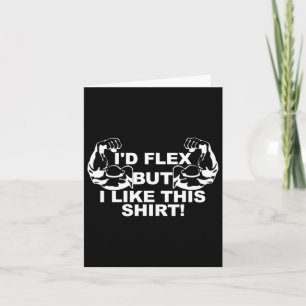 Mens I'd Flex But I Like This Shirt Gym Gift Small Card