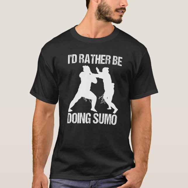 Mens I'd Rather Be Doing Sumo Wrestler Rikishi Mak T-Shirt (Front)