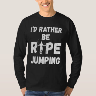 Mens I'd Rather Be Rope Jumping Skipping Rope Card T-Shirt