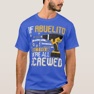 Mens If Abuelito Can't Fix It We're All Screwed Fa T-Shirt