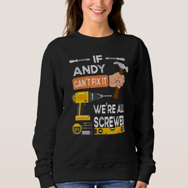 Mens If Andy Cant Fix It Were All Screwed Handyman Sweatshirt (Front)