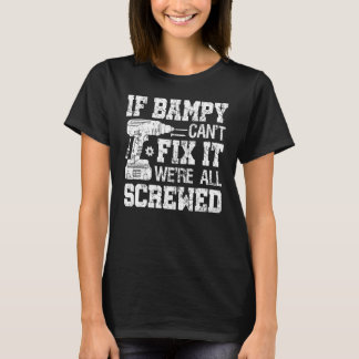 Mens If Bampy Can't Fix it We're All Screwed Funny T-Shirt
