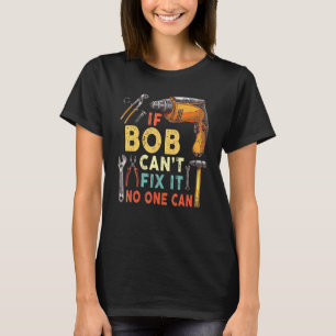 Mens If Bob Cant Fix It No One Can Love Father Day T-Shirt
