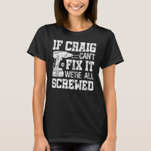 Mens If Craig Can't Fix it We're All Screwed Funny T-Shirt
