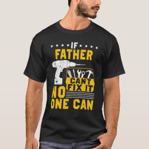 Mens If Dad Cant Fix It No One Can Dad Fathers Day T-Shirt