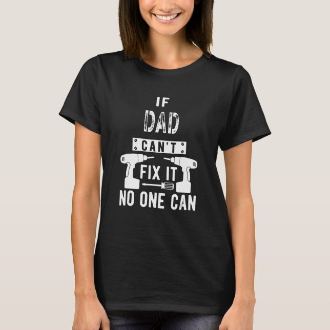 Mens If Dad Can't Fix It No One Can Father T-Shirt (Front)