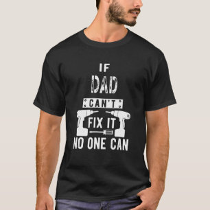 Mens If Dad Can't Fix It No One Can Father T-Shirt