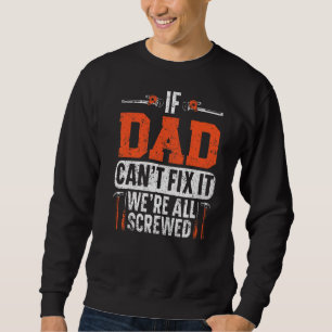 Mens If Dad Can't Fix It We're All Screwed Artisan Sweatshirt