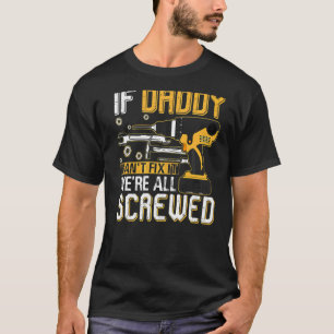Mens If Daddy Can't Fix It We're All Screwed Fathe T-Shirt