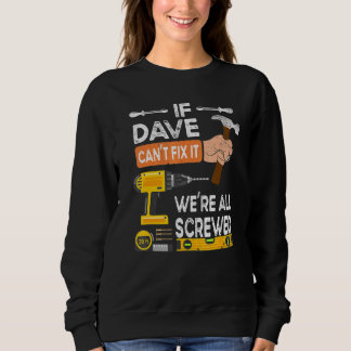 Mens If Dave Cant Fix It Were All Screwed Handyman Sweatshirt