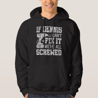 Mens If Dennis Can't Fix it We're All Screwed Funn Hoodie