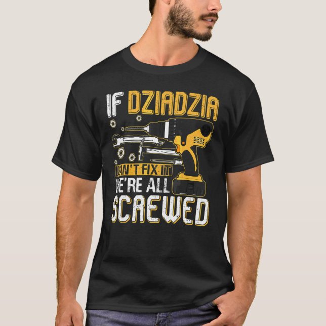 Mens If Dziadzia Can't Fix It We're All Screwed Fa T-Shirt (Front)