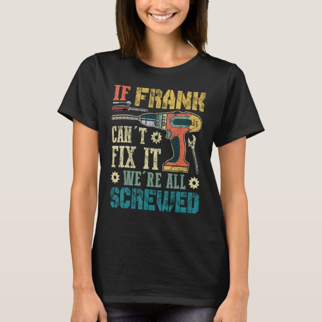 Mens If Frank Can't Fix it We're All Screwed Funny T-Shirt (Front)