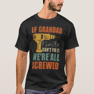 Mens If Grandad Can't Fix It We're All Screwed  Fa T-Shirt