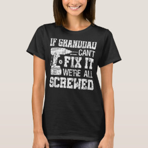 Mens If Granddad Can't Fix it We're All Screwed  F T-Shirt