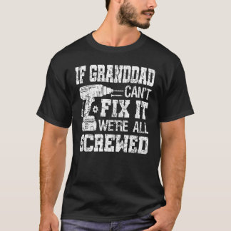 Mens If Granddad Can't Fix it We're All Screwed  F T-Shirt
