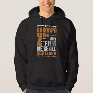 Mens If Grandpa Can't Fix It We're All Screwed Fa Hoodie