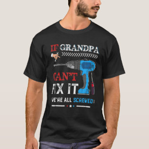 Mens If Grandpa Can't Fix It Were All Screwed Fath T-Shirt