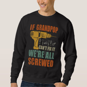 Mens If Grandpop Can't Fix It We're All Screwed F Sweatshirt