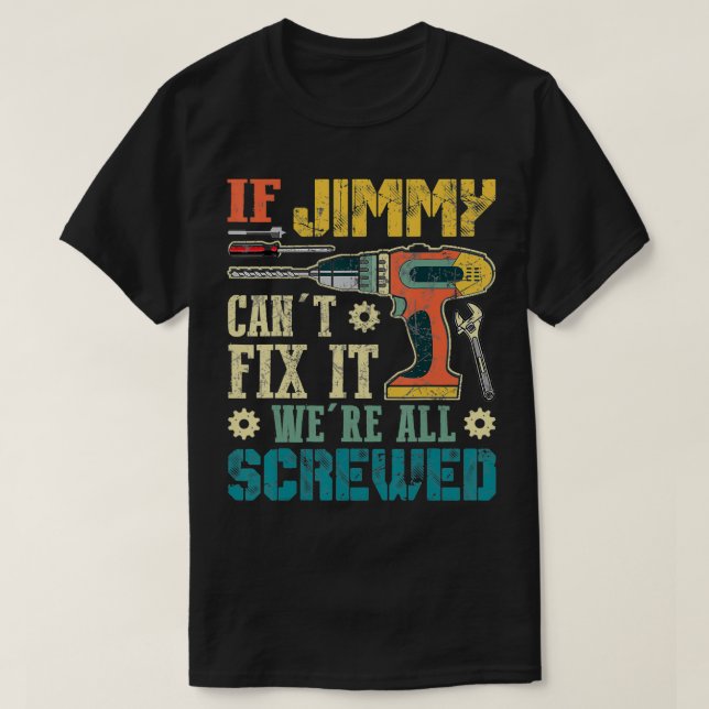 Mens If Jimmy Can't Fi it We're All Screwed Funny  T-Shirt (Design Front)