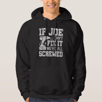 Mens If Joe Can't Fix it We're All Screwed Funny F Hoodie