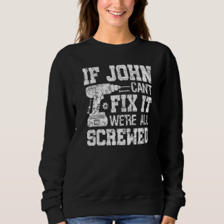 Mens If John Can't Fix it We're All Screwed  Fathe Sweatshirt