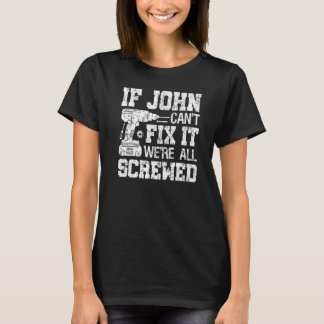 Mens If John Can't Fix it We're All Screwed  Fathe T-Shirt