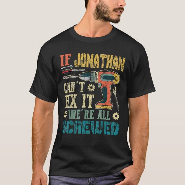 Mens If Jonathan Can t Fix it We re All Screwed Fu T-Shirt (Front)