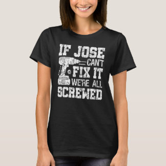 Mens If Jose Can't Fix it We're All Screwed  Fathe T-Shirt