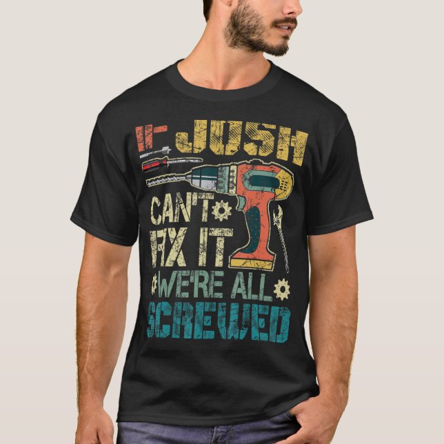 Mens If Josh Can't Fix it We're All Screwed Funny  T-Shirt (Front)