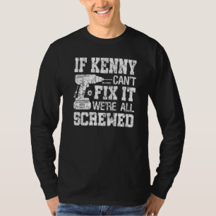 Mens If Kenny Can't Fix it We're All Screwed Fathe T-Shirt