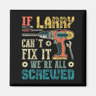 Mens If Larry Can't Fix It We're All Screwed Funny Magnet