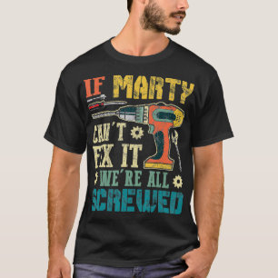 Mens If Marty Cant Fix it Were All Screwed Funny F T-Shirt