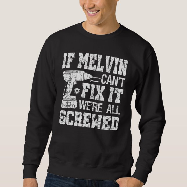 Mens If Melvin Can't Fix it We're All Screwed   Fa Sweatshirt (Front)