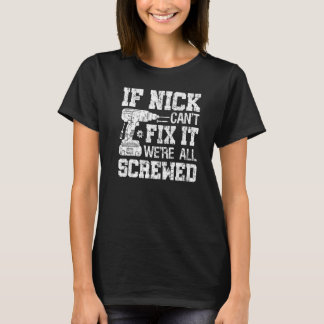Mens If Nick Can't Fix it We're All Screwed Father T-Shirt