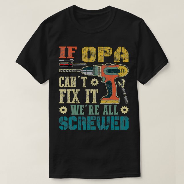 Mens If Opa Can't Fi it We're All Screwed Funny Fa T-Shirt (Design Front)