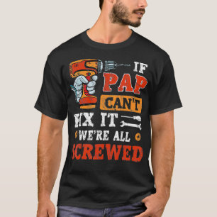 Mens If Pap Can't Fi It We're All Screwed Father's T-Shirt