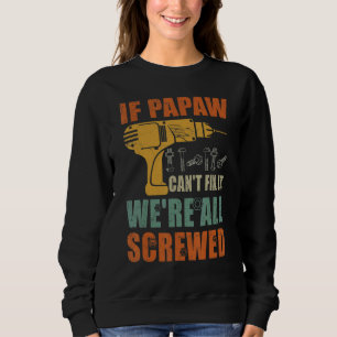 Mens If Papaw Can't Fix It We're All Screwed Fath Sweatshirt
