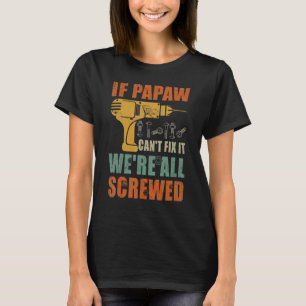 Mens If Papaw Can't Fix It We're All Screwed Fath T-Shirt