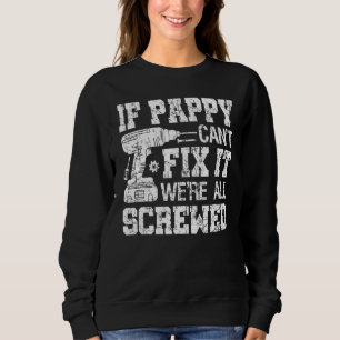 Mens If Pappy Can't Fix it We're All Screwed Fath Sweatshirt
