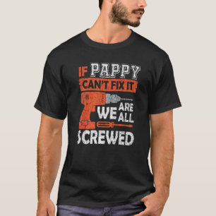 Mens If Pappy Can't Fix It We're All Screwed Fath T-Shirt