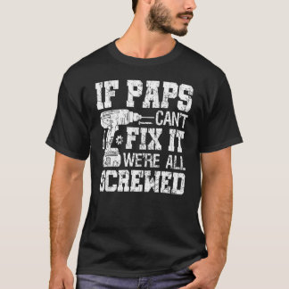 Mens If Paps Can't Fix it We're All Screwed Fathe T-Shirt