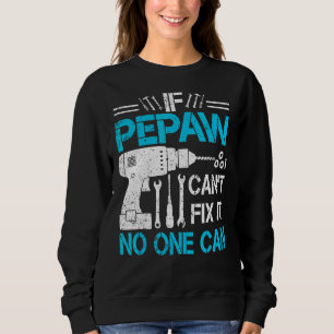 Mens If Pepaw Can't Fix It No One Can Grandpa Fat Sweatshirt