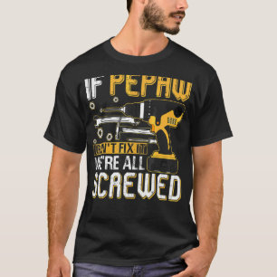 Mens If Pepaw Can't Fix It We're All Screwed Fathe T-Shirt