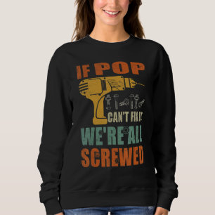 Mens If Pop Can't Fix It We're All Screwed Father Sweatshirt