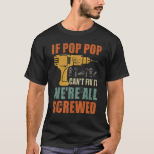 Mens If Pop Pop Can't Fix It We're All Screwed  Fa T-Shirt