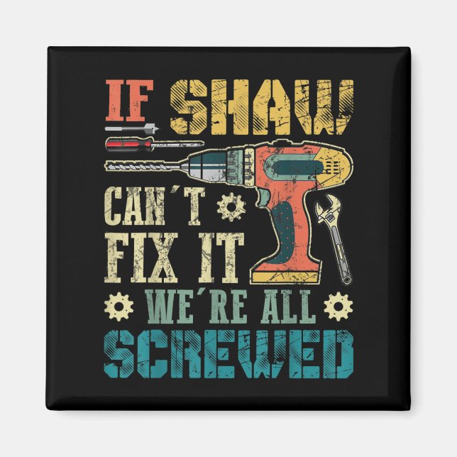 Mens If Shaw Can't Fix It We're All Screwed Funny  Magnet (Front)