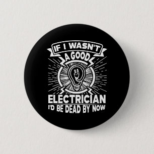 Mens If Wasnt A Good Electrigovernment Agencyn Id 6 Cm Round Badge