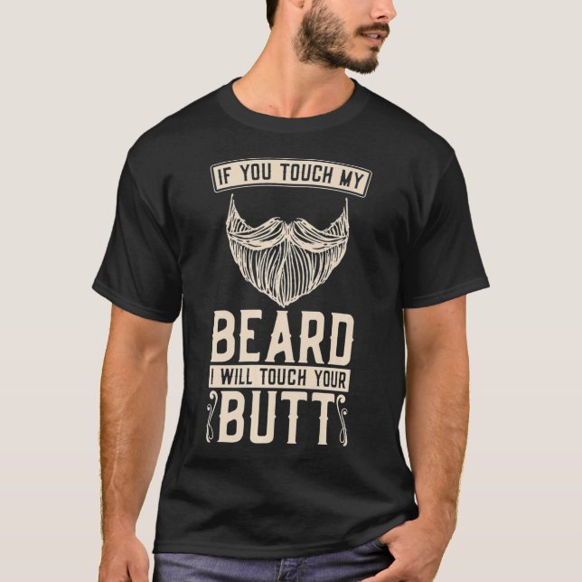 Mens If You Touch My Beard I Will Touch Your Butt  T-Shirt (Front)