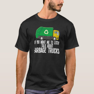 Mens If You Want Me To Listen Talk About Garbage T T-Shirt
